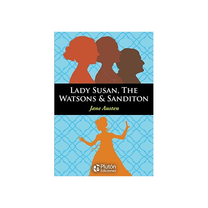 LADY SUSAN, THE WATSONS SANDITON